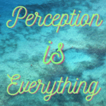 Your perception is driven by your values 