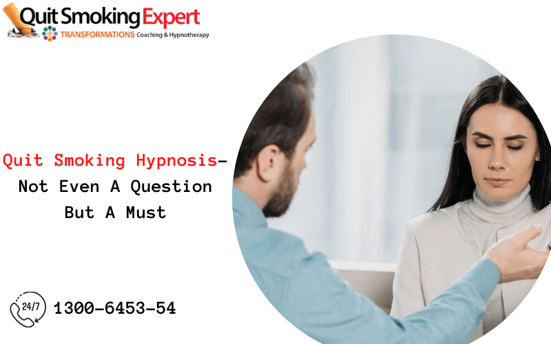 Quit Smoking Hypnosis- Not Even A Question But A Must